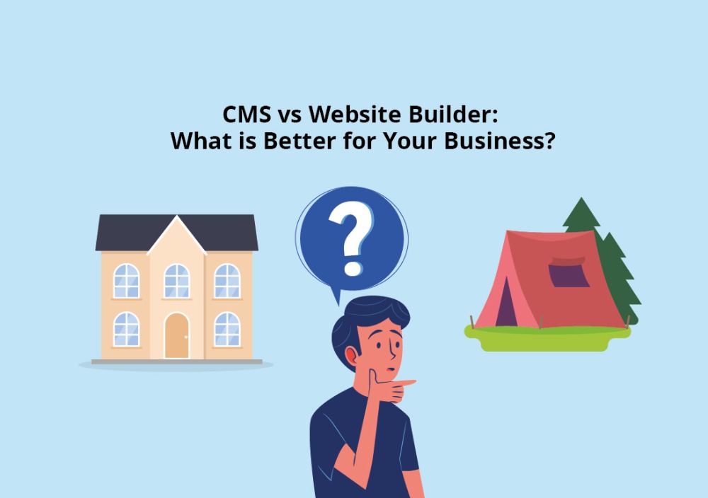 CMS vs Website Builder: What is Better for Your Business?